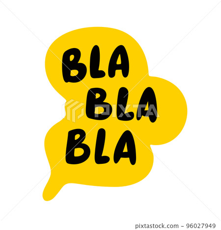 Bla Bla Bla speech bubble. Blah text. Hand drawn quote. Blah icon lettering. Doodle phrase. Vector illustration Bla Bla Bla speech bubble. Blah text. Hand drawn quote. Blah icon lettering. Doodle phrase. Vector illustration 96027949
