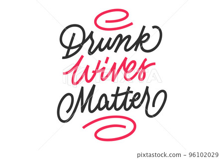 Drunk wives matter vector lettering Drunk wives matter vector lettering 96102029
