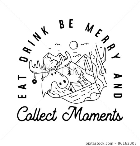 Mountain Camping christmas badge design with moose in line art style and quote eat drink be merry and collect moments. Travel logo graphics. Stock vector label Mountain Camping christmas badge design with moose in line art style and quote eat drink be merry and collect moments. Travel logo graphics. Stock vector label 96162305