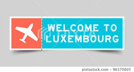 Orange and blue color ticket with plane icon and word welcome to luxembourg on gray background Orange and blue color ticket with plane icon and word welcome to luxembourg on gray background 96370805