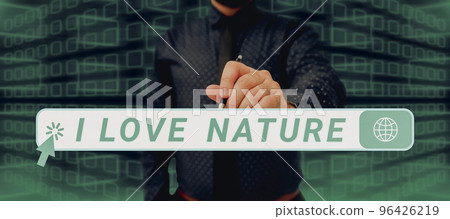 Conceptual caption I Love Nature. Concept meaning Enjoy the natural environment Preservation Protect ecosystem 96426219