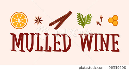 Letering mulled wine recipe. Poster of ingredients. Illustration of cinnamon, orange slices, honey, cloves and star anise. Vector illustration Letering mulled wine recipe. Poster of ingredients. Illustration of cinnamon, orange slices, honey, cloves and star anise. Vector illustration 96559608