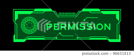 Green color of futuristic hud banner that have word permission on user interface screen on black background Green color of futuristic hud banner that have word permission on user interface screen on black background 96631813