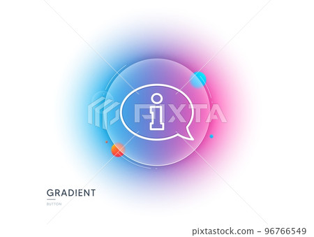 Information line icon. Gradient blur button with glassmorphism. Info center sign. Support speech bubble symbol. Transparent glass design. Information line icon. Vector 96766549