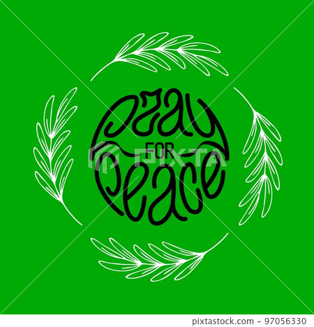 Pray for peace. Hand drawn lettering on green with four olive branches in round. Vector illustration Pray for peace. Hand drawn lettering on green with four olive branches in round. Vector illustration 97056330