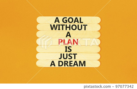 Goal and plan symbol. Concept words A goal without a plan is just a dream on wooden sticks. Beautiful orange table orange background copy space. Business plan motivational goal or dream concept. Goal and plan symbol. Concept words A goal without a plan is just a dream on wooden sticks. Beautiful orange table orange background copy space. Business plan motivational goal or dream concept. 97077342