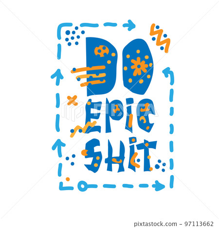 Do epic shit - motivation city slang quote. Creative modern lettering on white background, Typography decoration design for clothing, fashion print, t-shirt, invitation, poster. Do epic shit - motivation city slang quote. Creative modern lettering on white background, Typography decoration design for clothing, fashion print, t-shirt, invitation, poster. 97113662