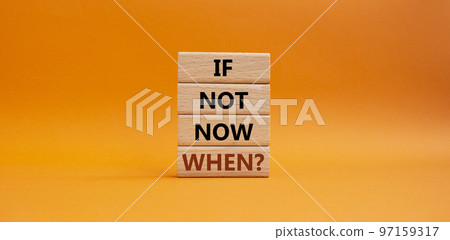 If not now when symbol. Concept words If not now when on wooden blocks. Beautiful orange background. Business and If not now when concept. Copy space. 97159317