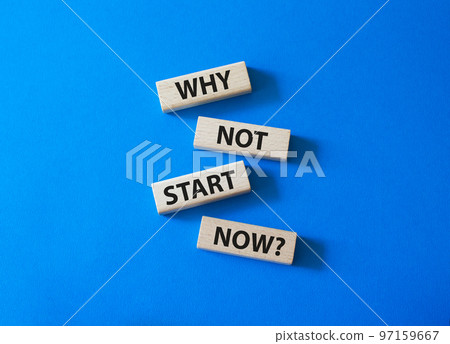 Why not start now symbol. Concept words Why not start now on wooden blocks. Beautiful blue background. Business and Why not start now concept. Copy space. 97159667