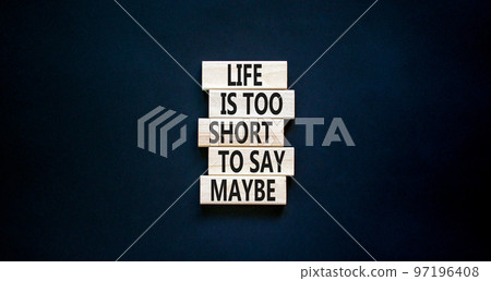 Life is short for maybe symbol. Concept words Life is too short to say maybe on wooden blocks on a beautiful black table black background. Copy space. Business motivational life or maybe concept. Life is short for maybe symbol. Concept words Life is too short to say maybe on wooden blocks on a beautiful black table black background. Copy space. Business motivational life or maybe concept. 97196408