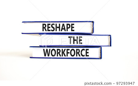Reshape the workforce and support symbol. Concept words Reshape the workforce on books. Beautiful white table white background. Business and reshape the workforce quote concept. Copy space Reshape the workforce and support symbol. Concept words Reshape the workforce on books. Beautiful white table white background. Business and reshape the workforce quote concept. Copy space 97293947
