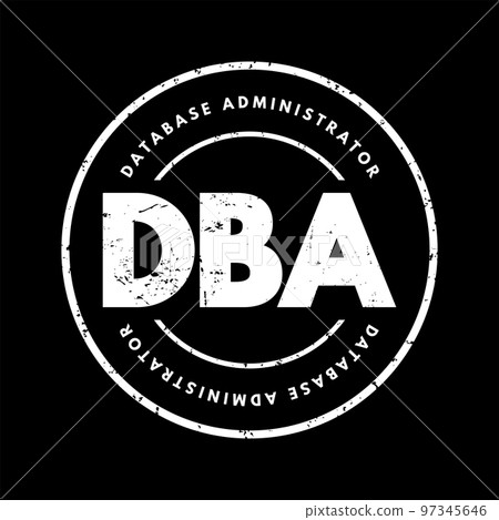 DBA Database Administrator - information technician responsible for directing or performing all activities related to maintaining performance and security of a database, acronym text stamp DBA Database Administrator - information technician responsible for directing or performing all activities related to maintaining performance and security of a database, acronym text stamp 97345646