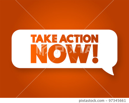 Take Action Now text message bubble, concept background Take Action Now text message bubble, concept background 97345661