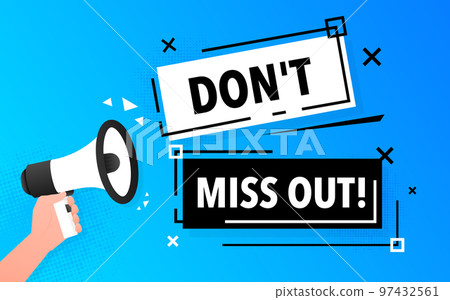 Dont miss out Announcement Megaphone Label. Loudspeaker speech bubble. 97432561