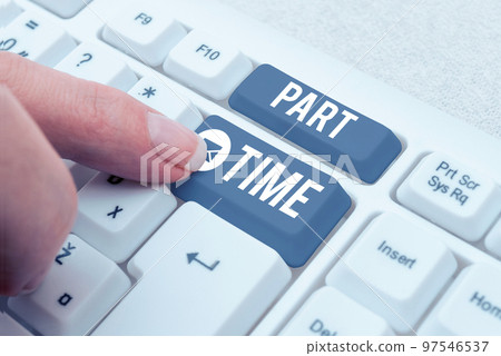 Sign displaying Part Time. Business showcase A work or job that is not permanent but able to perform well Sign displaying Part Time. Business showcase A work or job that is not permanent but able to perform well 97546537