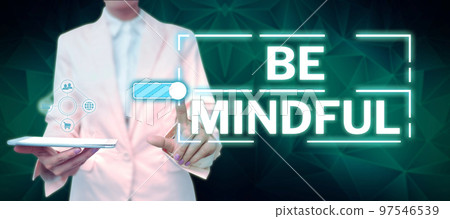 Handwriting text Be Mindful. Word for paying close attention to or being conscious of something Handwriting text Be Mindful. Word for paying close attention to or being conscious of something 97546539