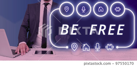 Hand writing sign Be Free. Business showcase ability to do whatever you want without limitations or controls 97550170