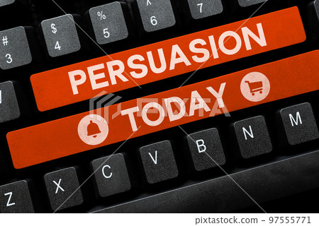 Text showing inspiration Persuasion. Internet Concept the action or fact of persuading someone or of being persuaded to do 97555771