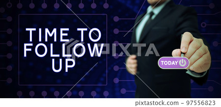 Hand writing sign Time To Follow Up. Word for Enquiry of the previous task or information Continuation 97556823