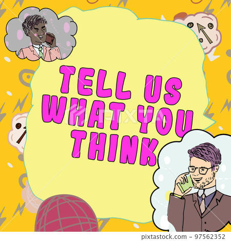 Sign displaying Tell Us What You Think. Business showcase Express your emotions and thoughts to other people 97562352