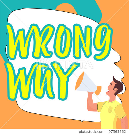 Text sign showing Wrong Way. Word for taking an unsuitable or undesirable manners or direction Text sign showing Wrong Way. Word for taking an unsuitable or undesirable manners or direction 97563362