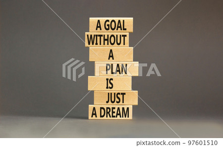 Goal and plan symbol. Concept words A goal without a plan is just a dream on wooden blocks. Beautiful grey background copy space. Business plan motivational goal or dream concept. Goal and plan symbol. Concept words A goal without a plan is just a dream on wooden blocks. Beautiful grey background copy space. Business plan motivational goal or dream concept. 97601510