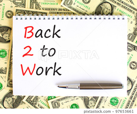 B2W back to work symbol. Concept words B2W back to work on white white note on a beautiful background from dollar bills. Business and B2W back to work concept. Copy space. B2W back to work symbol. Concept words B2W back to work on white white note on a beautiful background from dollar bills. Business and B2W back to work concept. Copy space. 97653661