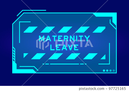 Futuristic hud banner that have word maternity leave on user interface screen on blue background Futuristic hud banner that have word maternity leave on user interface screen on blue background 97725165