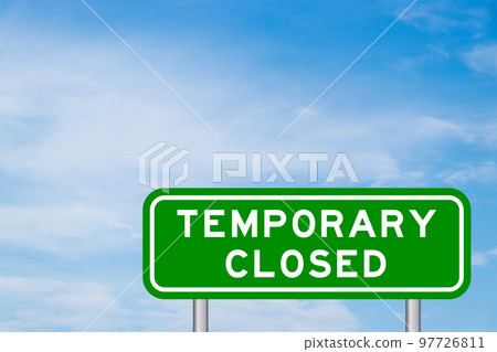 Green color transportation sign with word temporary closed on blue sky with white cloud background Green color transportation sign with word temporary closed on blue sky with white cloud background 97726811
