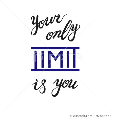 Your Only Limit Is You, hand-drawn lettering, inspirational quote for prints Your Only Limit Is You, hand-drawn lettering, inspirational quote for prints 97888362