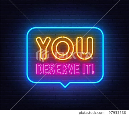You Deserve It neon sign in the speech bubble on brick wall background. You Deserve It neon sign in the speech bubble on brick wall background. 97953588