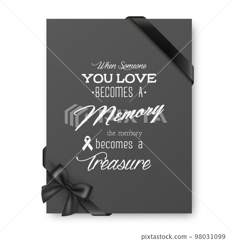 When Someone You Love Becomes a Memory the Memory Becomes a Treasure. Vector Quote Funeral Typographical Background. Design Template for Card Invitation with Black Silk Ribbon When Someone You Love Becomes a Memory the Memory Becomes a Treasure. Vector Quote Funeral Typographical Background. Design Template for Card Invitation with Black Silk Ribbon 98031099