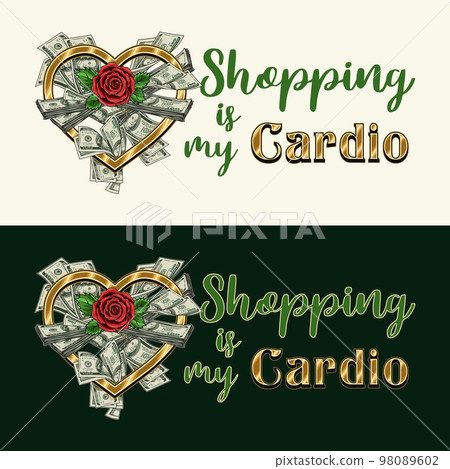 Emblem with bundle of cash money in gold heart shaped frame. Red rose in centre, text Shopping is my Cardio. Concept of love of money, shopping. For clothing, t shirt, surface design. Vintage style Emblem with bundle of cash money in gold heart shaped frame. Red rose in centre, text Shopping is my Cardio. Concept of love of money, shopping. For clothing, t shirt, surface design. Vintage style 98089602