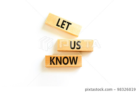 Let us know symbol. Concept words Let us know on wooden blocks on a beautiful white table white background. Business and let us know concept. Copy space. Let us know symbol. Concept words Let us know on wooden blocks on a beautiful white table white background. Business and let us know concept. Copy space. 98326819