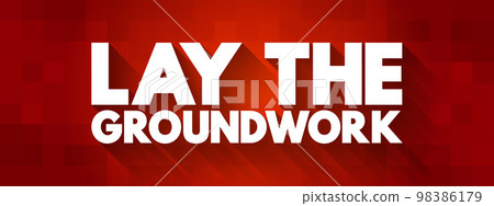 Lay The Groundwork text quote, concept background 98386179