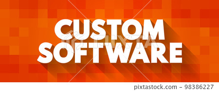 Custom Software is software that is specially developed for some specific organization or other user, text concept for presentations and reports Custom Software is software that is specially developed for some specific organization or other user, text concept for presentations and reports 98386227