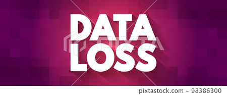 Data Loss - error condition in information systems in which information is destroyed by failures or neglect in storage, text concept background Data Loss - error condition in information systems in which information is destroyed by failures or neglect in storage, text concept background 98386300