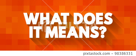 What Does It Means Question text quote, concept background 98386331