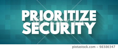 Prioritize Security text quote, concept background Prioritize Security text quote, concept background 98386347