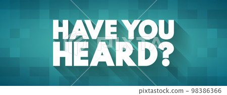 Have You Heard question text quote, concept background 98386366