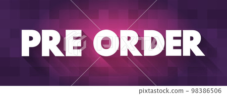 Pre-order - order placed for an item that has not yet been released, text concept background Pre-order - order placed for an item that has not yet been released, text concept background 98386506