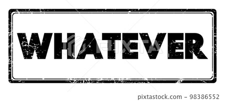 Whatever text stamp, business concept background Whatever text stamp, business concept background 98386552