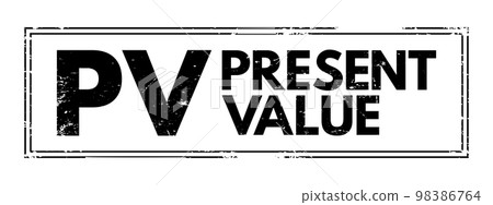 PV - Present Value is the value of an expected income stream determined as of the date of valuation, acronym text stamp PV - Present Value is the value of an expected income stream determined as of the date of valuation, acronym text stamp 98386764