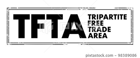 TFTA Tripartite Free Trade Area - proposed African free trade agreement, acronym text concept stamp 98389086
