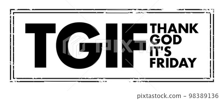 TGIF - Thank God It's Friday acronym text stamp, concept background TGIF - Thank God It's Friday acronym text stamp, concept background 98389136