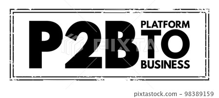 P2B - Platform to Business acronym text stamp, concept background 98389159