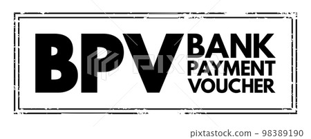 BPV Bank Payment Voucher - entries which affect the Bank accounts while making payments to vendors or refund to customer, acronym text concept stamp BPV Bank Payment Voucher - entries which affect the Bank accounts while making payments to vendors or refund to customer, acronym text concept stamp 98389190