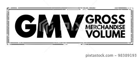 GMV Gross Merchandise Volume - total amount of sales a company makes over a specified period of time, acronym text concept stamp GMV Gross Merchandise Volume - total amount of sales a company makes over a specified period of time, acronym text concept stamp 98389193