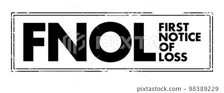 FNOL First Notice Of Loss - the initial report made to an insurance provider following loss, or damage of an insured asset, acronym text concept stamp FNOL First Notice Of Loss - the initial report made to an insurance provider following loss, or damage of an insured asset, acronym text concept stamp 98389229