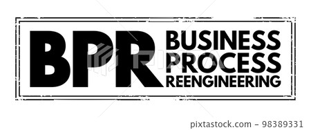 BPR Business Process Reengineering - redesign of core business processes to achieve dramatic improvements in productivity, cycle times and quality, acronym text stamp BPR Business Process Reengineering - redesign of core business processes to achieve dramatic improvements in productivity, cycle times and quality, acronym text stamp 98389331